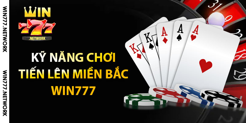 Kỹ năng chơi tiến lên miền Bắc Win777