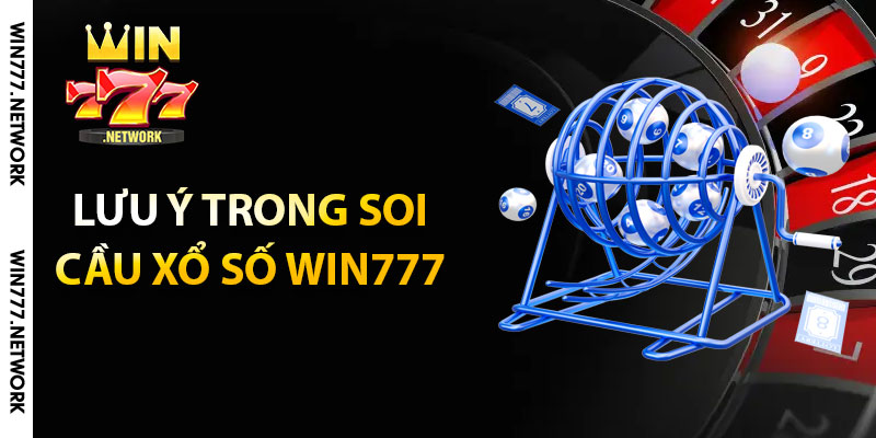 Lưu ý trong soi cầu xổ số Win777