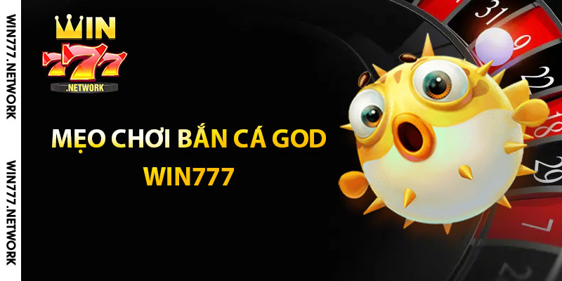 Mẹo chơi bắn cá God Win777